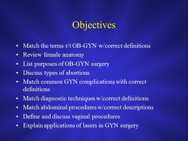 Objectives Match the terms r/t OB-GYN w/correct definitions Review female anatomy List purposes of